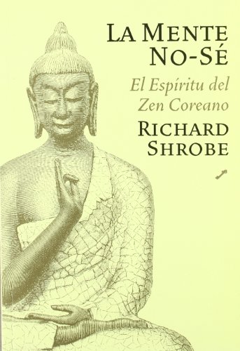 Imagen de archivo de Mente no se, la - las enseanzas del zen coreano Shrobe, Richard and Mora Zahonero, Fernando a la venta por VANLIBER