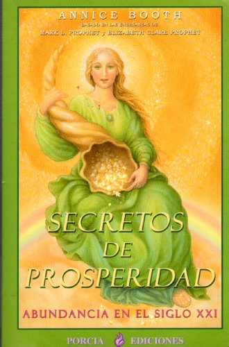 Secretos de prsoperidad abundancia en el siglo XXI (Spanish Edition) (9788495513045) by Prophet, Mark. L; Booth, Annice; Prophet, Elizabeth Clare