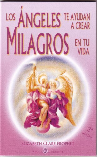 Los Angeles Te Ayudan a Crear Milagros En Tu Vida (Spanish Edition) (9788495513168) by Prophet, Elizabeth Clare