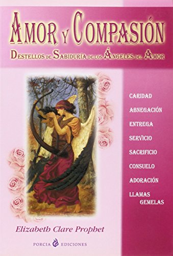 Imagen de archivo de AMOR Y COMPASIN: DESTELLOS DE SABIDURA DE LOS NGELES DEL AMOR a la venta por KALAMO LIBROS, S.L.