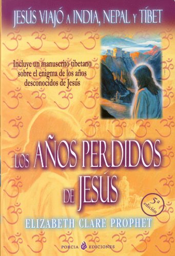 Los Anos Perdidos De Jesus/ The Lost Years of Jesus: Jesus Viajo a India, Nepal y Tibet (Spanish Edition) (9788495513373) by Prophet, Elizabeth Clare