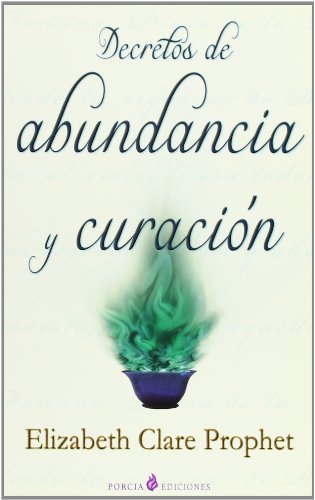 Decretos de abundancia y curacion/ Decrees of Abundance and Healing (Spanish Edition) (9788495513755) by Prophet, Elizabeth Clare