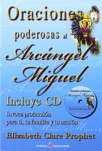 Oraciones poderosas al arcángel Miguel : invoca proteccion para ti, tu familia y tu nacion