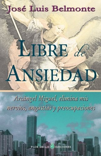 Stock image for Libre de ansiedad: Arcángel Miguel, elimina mis nervios, angustias y preocupaciones (Spanish Edition) for sale by ThriftBooks-Dallas