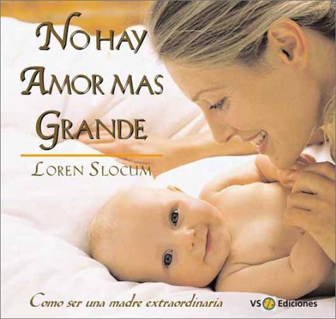 Beispielbild fr No Hay Amor Mas Grande : Como Ser una Madre Extraordinaria zum Verkauf von Better World Books