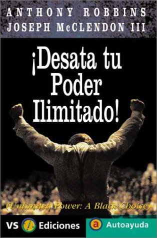 Desata Tu Poder Ilimitado / Unlimited Power: A Black Choice (Autoayuda / Self-Help) (Spanish Edition) (9788495542052) by Robbins, Anthony; McClendon, Joseph