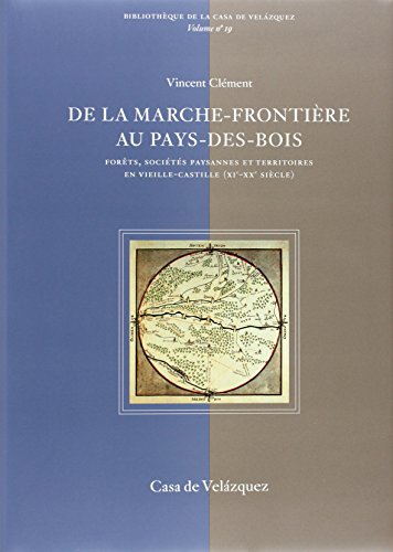 9788495555243: De la marche-frontire au pays-des-bois: Forts, socits paysannes et territoires en Vieille-Castille (XIe-XXe sicle): 19 (Bibliothque de la Casa de Velzquez)