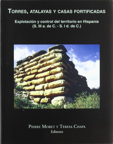 Imagen de archivo de Torres, Atalayas Y Casas Fortificadas: Explotacin Y Control Del Territorio En Hispania a la venta por RecicLibros