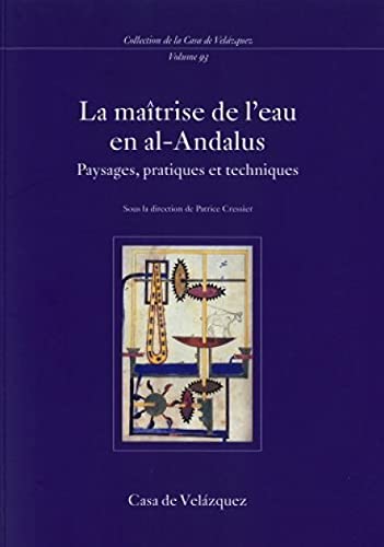 9788495555694: La matrise de l'eau en al-Andalus: Paysages, pratiques et techniques: 93 (Collection de la Casa de Velzquez)