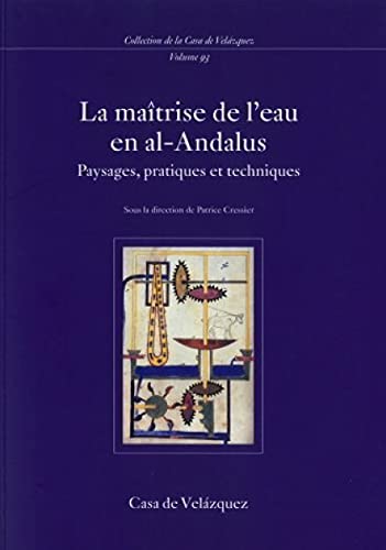 Stock image for La matrise de l'eau en al-Andalus; paysages, pratiques et techniques. Collection de la Casa de Vlasquez, volume 93. for sale by AUSONE
