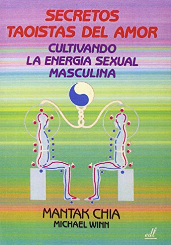 Secretos Taoistas del Amor: Cultivando la energÃ­a sexual masculina (Spanish Edition) (9788495593016) by Mantak Chia