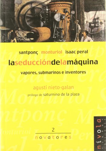 Stock image for La seducci n de la máquina: Vapores, submarinos e inventores : Santponç, Monturiol, Isaac Peral (Novatores. Nivola) for sale by WorldofBooks
