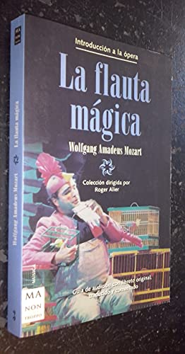 Introducción a la Ópera. La Flauta Mágica - Mozart, Wolfgang Amadeus. Colección dirigida por Roger Alier