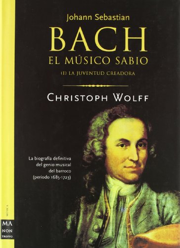 Bach El Musico Sabio I (Ma Non Troppobach) (Spanish Edition) (9788495601445) by Wolff, Christoph