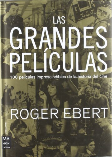 Grandes pelÃ­culas, las: Relato de 100 pelÃ­culas imprescindibles de la historia del cine. (Ma Non Troppocine) (Spanish Edition) (9788495601780) by Ebert, Roger