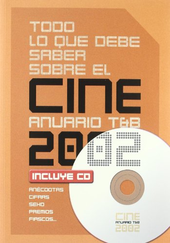 Todo lo que debe saber sobre el cine. Anuario T&B 2002. (con Cd)