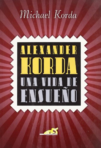Alexander Korda, una vida de ensueÃ±o (Spanish Edition) (9788495602466) by Korda, Michael