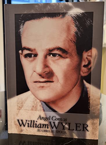 Imagen de archivo de WILLIAM WYLER SU OBRA, SU POCA a la venta por Zilis Select Books