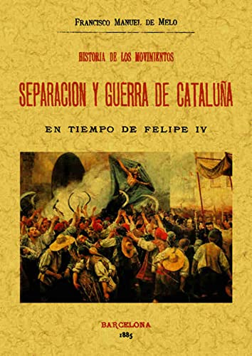 Beispielbild fr HISTORIA DE LOS MOVIMIENTOS DE SEPARACION Y GUERRA DE CATALUA EN TIEMPO DE FELIPE IV zum Verkauf von KALAMO LIBROS, S.L.