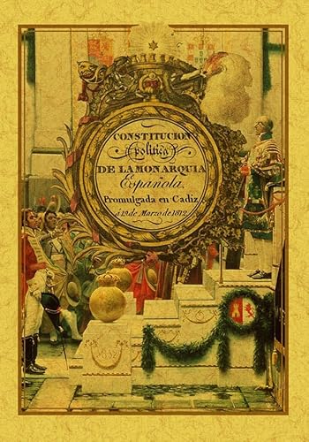 CONSTITUCIÓN POLÍTICA DE LA MONARQUÍA ESPAÑOLA DE CÁDIZ A 19 DE MARZO DE 1812