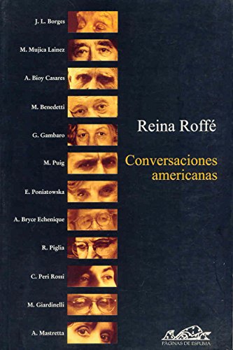 Conversaciones americanas (Voces/ EnsRoffé, Reina (Ed.); Borges, Jorg - Roffé, Reina; Borges, Jorge Luis; Benedetti, Mario; Bioy Casares, Adolfo; Bryce Echenique, Alfredo; Gambaro, Griselda; Giardinelli, Mempo; Mastreta, Ángeles; Mujica Lainez, Manuel; Peri Rossi, Cristina; Poniatowska, Elena; Piglia, Ricardo; Puig, Manuel