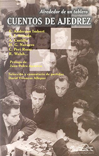 Cuentos de ajedrez - Paletta, Viviana; Sáez De Ibarra, Javier; Vivancos Allepuz, David; Castillo, Abelardo; González Navarro, Hipólito; Anderson Imbert, Enrique; Resino, Carmen; Walsh, Rodolfo; Rodríguez Romero, Nana; Arreola, Juan José; Conteris, Hiber; Peri Rossi, Cristina; Aparicio, Juan Pedro; Mendo, Miguel Ángel; Cano, Fernanda; Ramos, Pedro