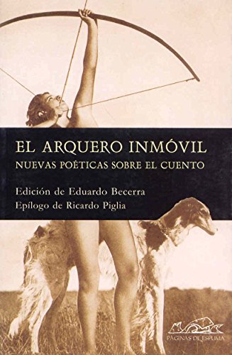 Stock image for El arquero inmvil: Nuevas poticas sobre el cuento (Voces - Ensayos / Voices - Essay) (Spanish Edition) for sale by MusicMagpie