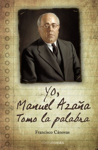Beispielbild fr Yo, Manuel Azana Tomo la Palabra (La Historia Silenciada) zum Verkauf von medimops