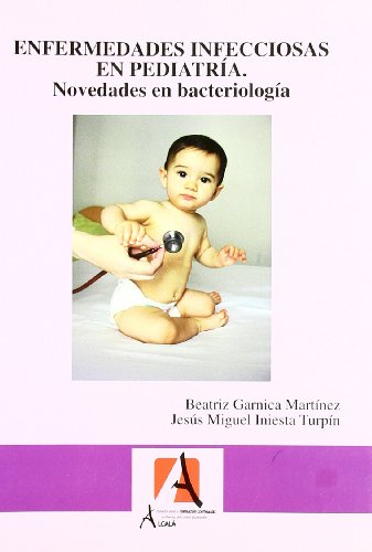 Imagen de archivo de ENFERMEDADES INFECCIOSAS EN PEDIATRIA: Novedades en bacteriologia a la venta por KALAMO LIBROS, S.L.