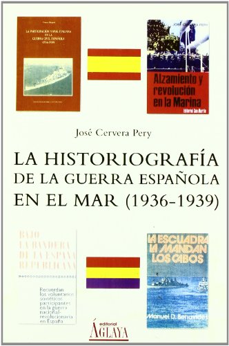Imagen de archivo de La Historiografia de la Guerra Espanola en el Mar (1936-1939) a la venta por The Way We Were Bookshop