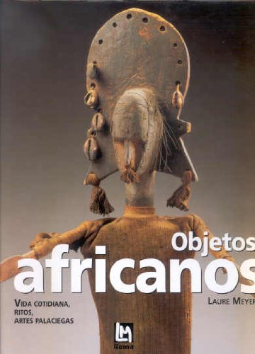 Imagen de archivo de Objetos Africanos: Vida Cotidiana, RiMeyer, Laure a la venta por Iridium_Books
