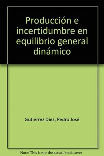 9788495687036: Produccin e incertidumbre en equilibrio general dinmico