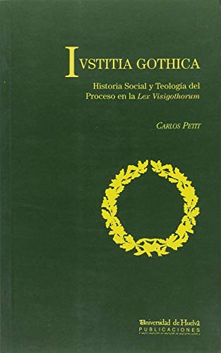 9788495699428: IUSTITIA GOTHICA: Historia social y teologa del proceso en la Lex Visigothorum: 3 (Compendium)