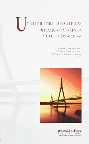 UN PUENTE ENTRE DOS CULTURAS. APROXIMACION A LA LENGUA Y CULTURA HISPANOLUSAS - PRADO ARAGONES, J. / M. A. PEREZ RODRIGUEZ/M.V.GALLOSO, EDS.