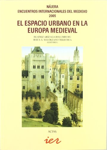 El espacio urbano en la Europa medieval: Nájera, Encuentros Internacionales del Medievo, 26-29 de...
