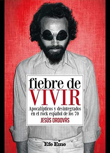 Beispielbild fr FIEBRE DE VIVIR: Apocalpticos y desintegrados en el rock espaol de los 70 zum Verkauf von KALAMO LIBROS, S.L.