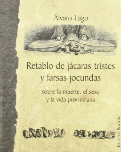 9788495764218: Retablo de jcaras tristes y farsas jocundas sobre la muerte, el sexo y la vida provinciana (Inferno)