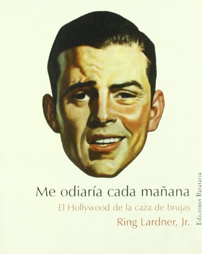 Me odiarÃ­a cada maÃ±ana (Coleccion Barbaros) (Spanish Edition) (9788495764539) by Lardner Jr., Ring