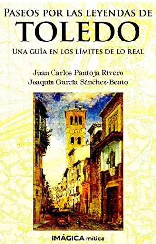 9788495772602: Paseos por las leyendas de Toledo: Una gua en los lmites de lo real (Imgica Mtica)