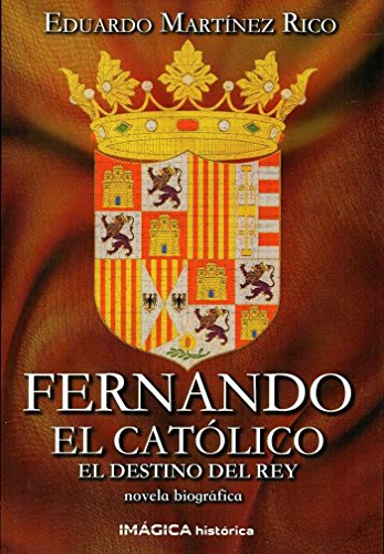 9788495772824: Fernando el Catlico. El destino del rey (Imgica Histrica)