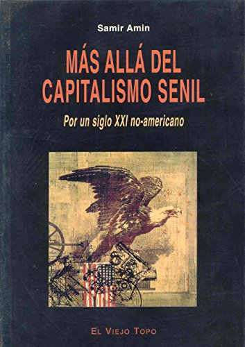 MÃ¡s allÃ¡ del capitalismo senil: Por un siglo XXI no-americano (9788495776556) by Amin, Samir