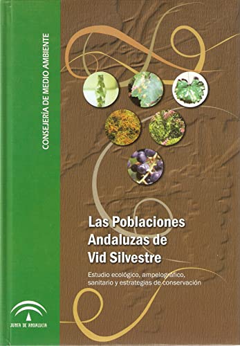 Imagen de archivo de Las poblaciones andaluzas de vid silvestre: estudio ecolgico, ampelogrfico, sanitario y estrategias de conservacin a la venta por Agapea Libros