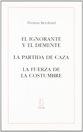 El ignorante y el demente;La partida de caza;La fuerza de la costumbre (9788495786395) by Bernhard, Thomas