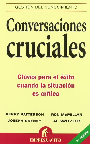 Conversaciones cruciales (Spanish Edition) (9788495787392) by Patterson, Kerry; Grenny, Joseph; McMillan, Ron; Switzler, Al