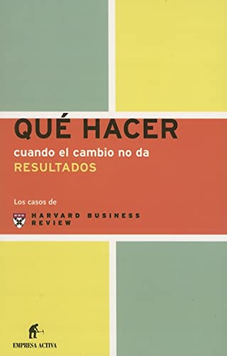 QuÃ© hacer cuando el cambio no da resultados (Spanish Edition) (9788495787705) by Harvard Business Review