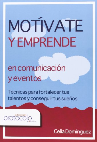 9788495789488: Motvate y emprende en comunicacon y eventos : Tcnicas para fortalecer tus talentos y conseguir tus sueos