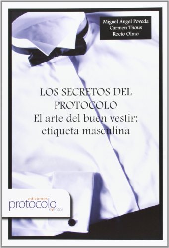 Imagen de archivo de Los secretos de protocolo : el arte del buen vestir : etiqueta masculina a la venta por medimops
