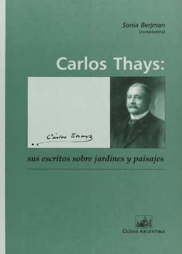 Stock image for CARLOS THAYS:SUS ESCRITOS SOBRE JARDINES Y PAISAJES for sale by Zilis Select Books