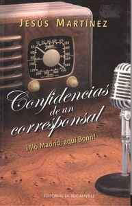 Confidencias de un corresponsal. ¡Aló Madrid, aquí Bonn! [EJEMPLAR CON FIRMA Y DEDICATORIA DE AUTOR]. - Martínez Fernández, Jesús