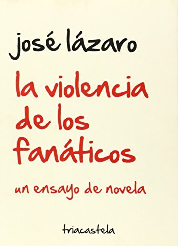 Beispielbild fr La violencia de los fanticos: Un ensayo de novela (Humanidades, Band 4) zum Verkauf von medimops